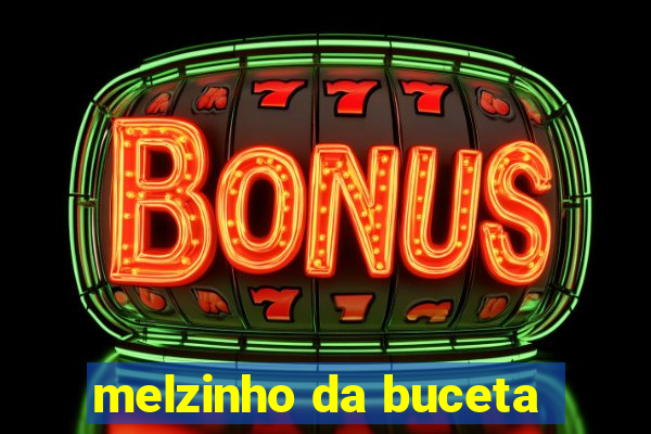 melzinho da buceta